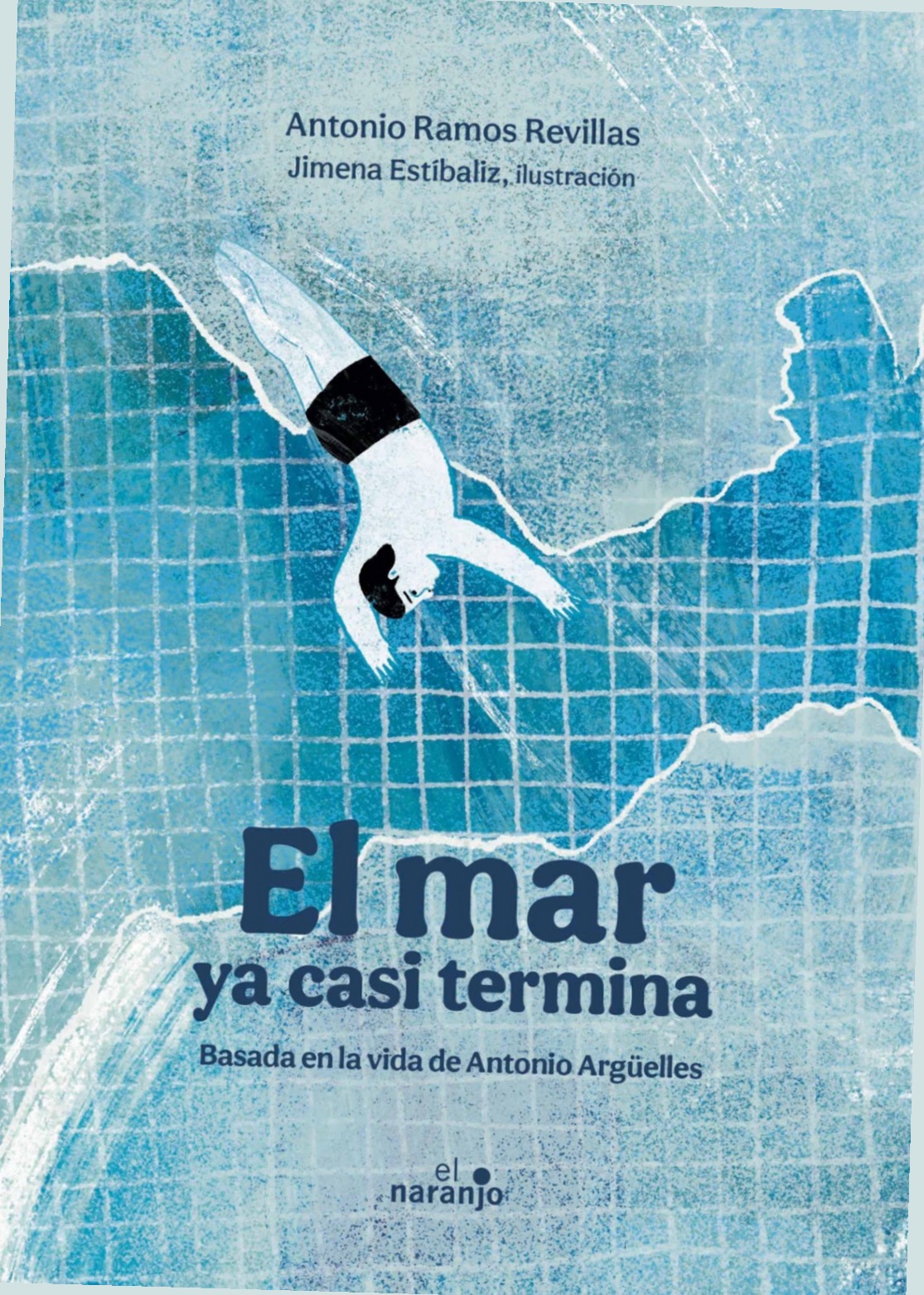 Portada del libro El mar ya casi termina, basado en la vida de Antonio Argüelles